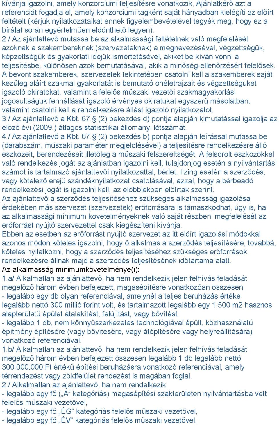 / Az ajánlattevő mutassa be az alkalmassági feltételnek való megfelelését azoknak a szakembereknek (szervezeteknek) a megnevezésével, végzettségük, képzettségük és gyakorlati idejük ismertetésével,