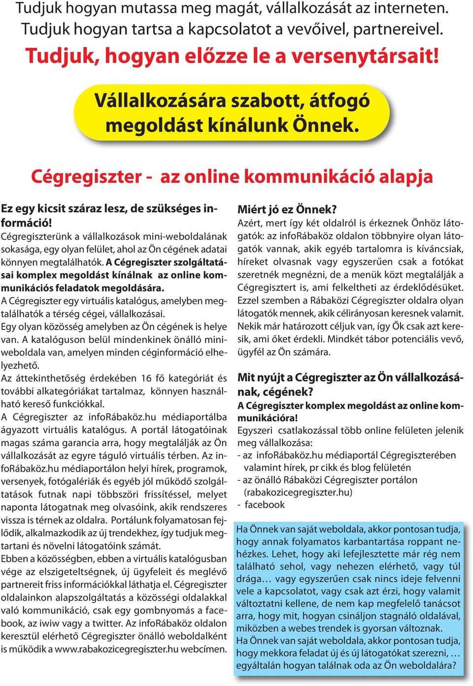 Cégregiszterünk a vállalkozások mini-weboldalának sokasága, egy olyan felület, ahol az Ön cégének adatai könnyen megtalálhatók.