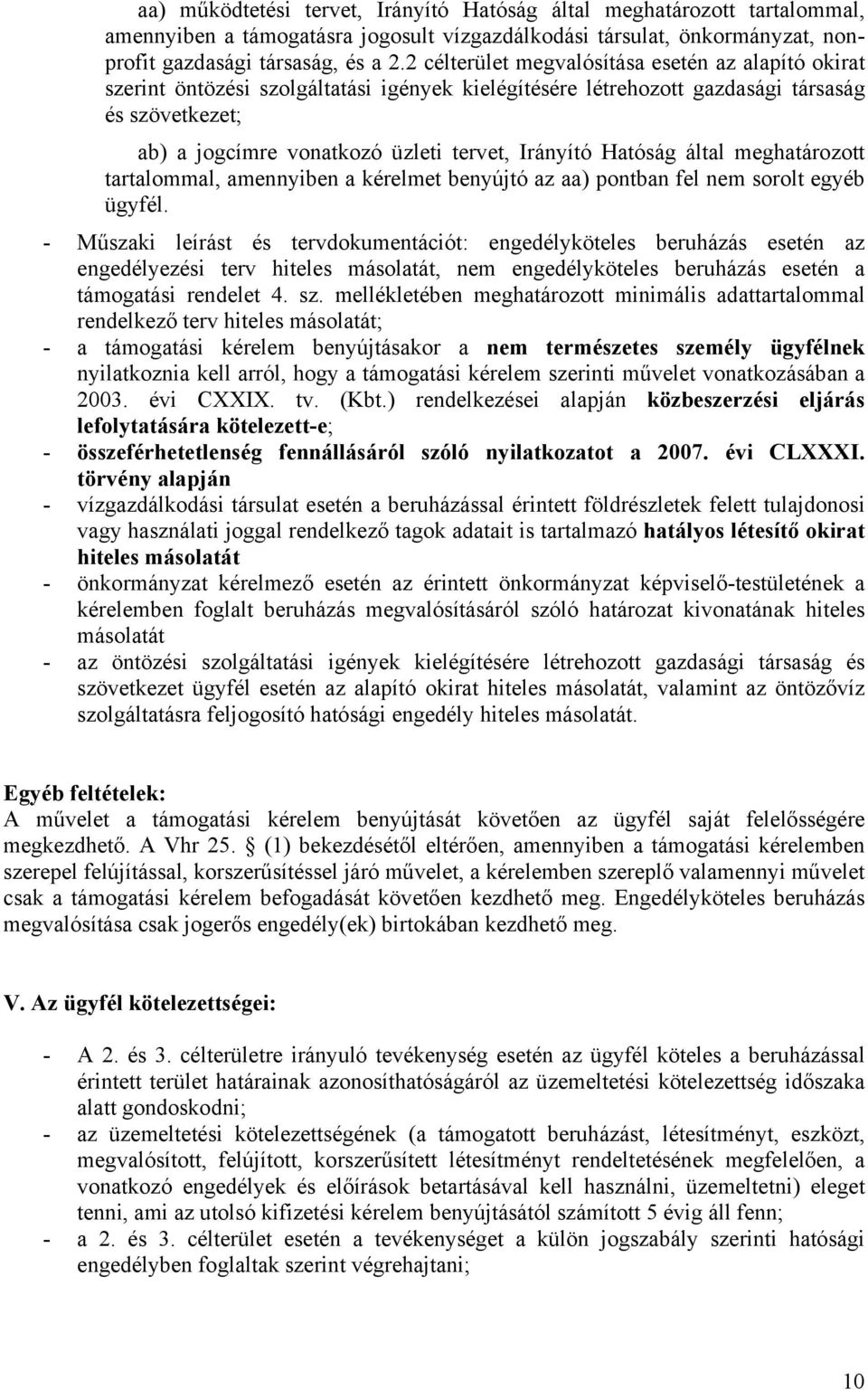 Irányító Hatóság által meghatározott tartalommal, amennyiben a kérelmet benyújtó az aa) pontban fel nem sorolt egyéb ügyfél.