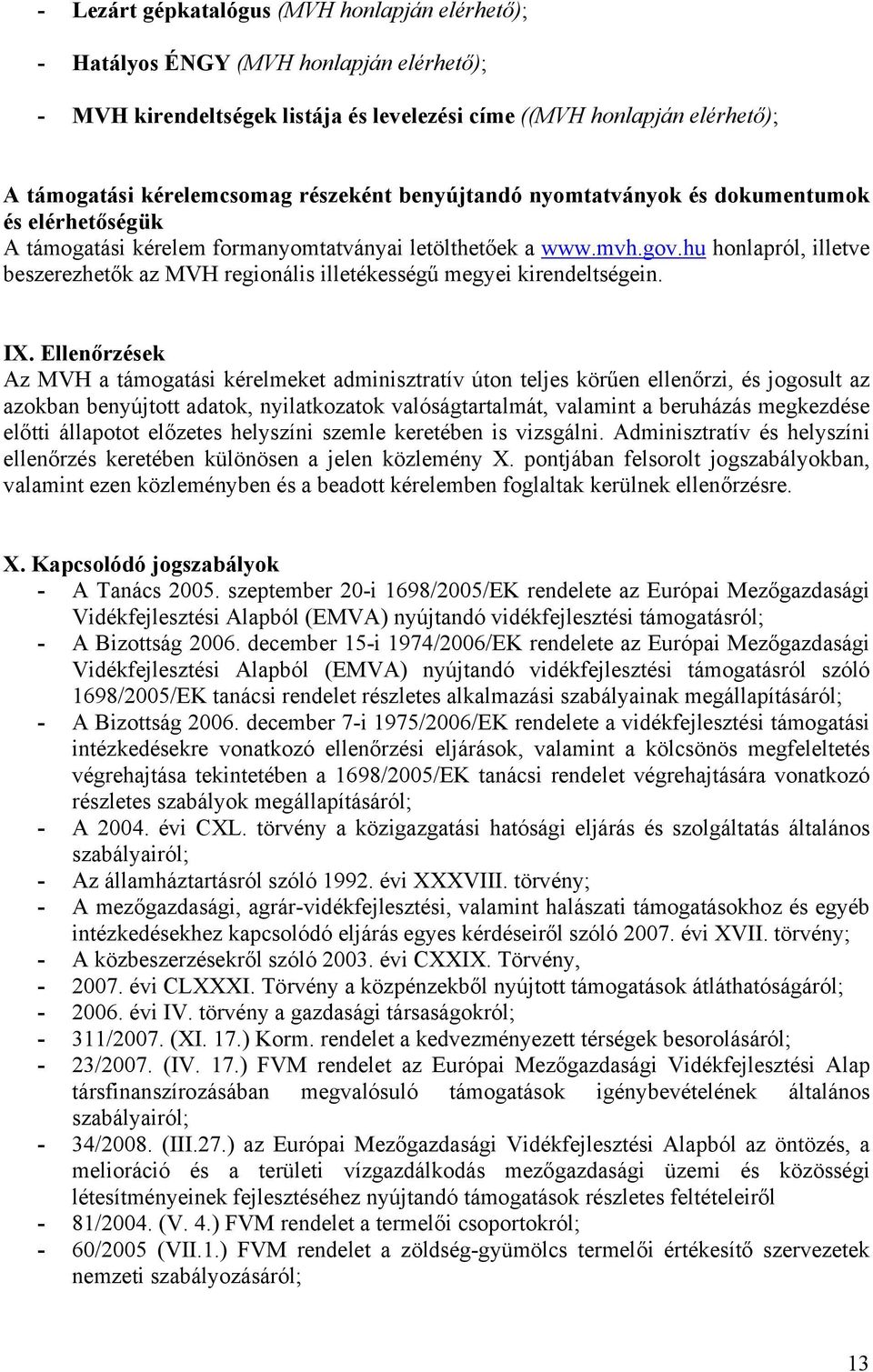 hu honlapról, illetve beszerezhetők az MVH regionális illetékességű megyei kirendeltségein. IX.