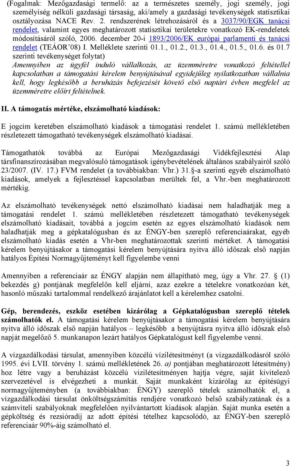 december 20-i 1893/2006/EK európai parlamenti és tanácsi rendelet (TEÁOR 08) I. Melléklete szerinti 01.1., 01.2., 01.3., 01.4., 01.5., 01.6. és 01.