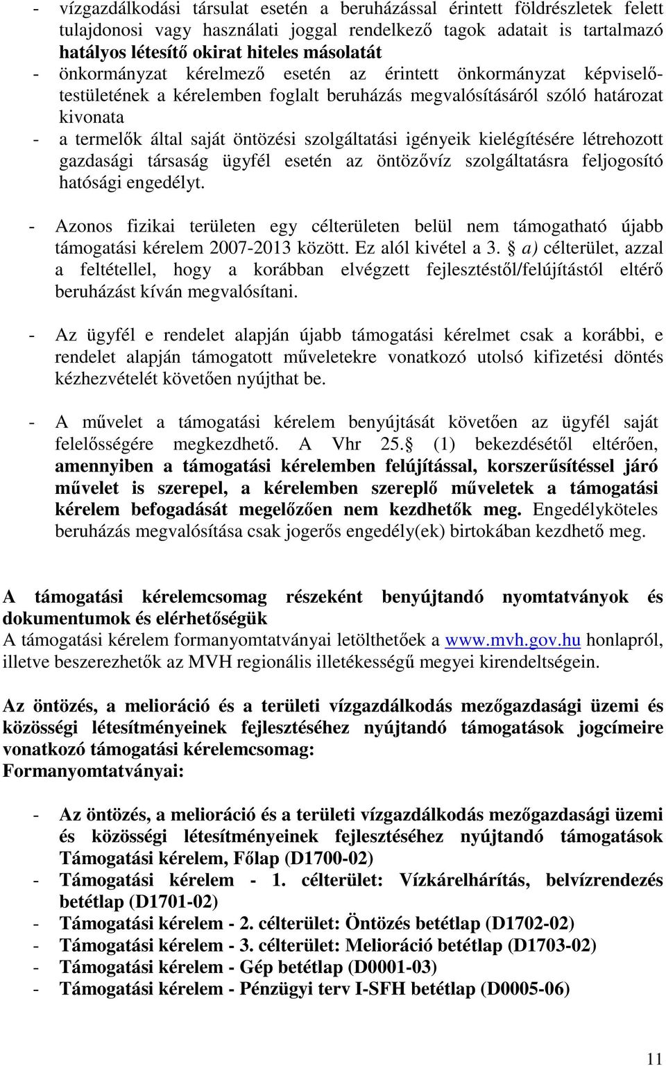 igényeik kielégítésére létrehozott gazdasági társaság ügyfél esetén az öntözıvíz szolgáltatásra feljogosító hatósági engedélyt.