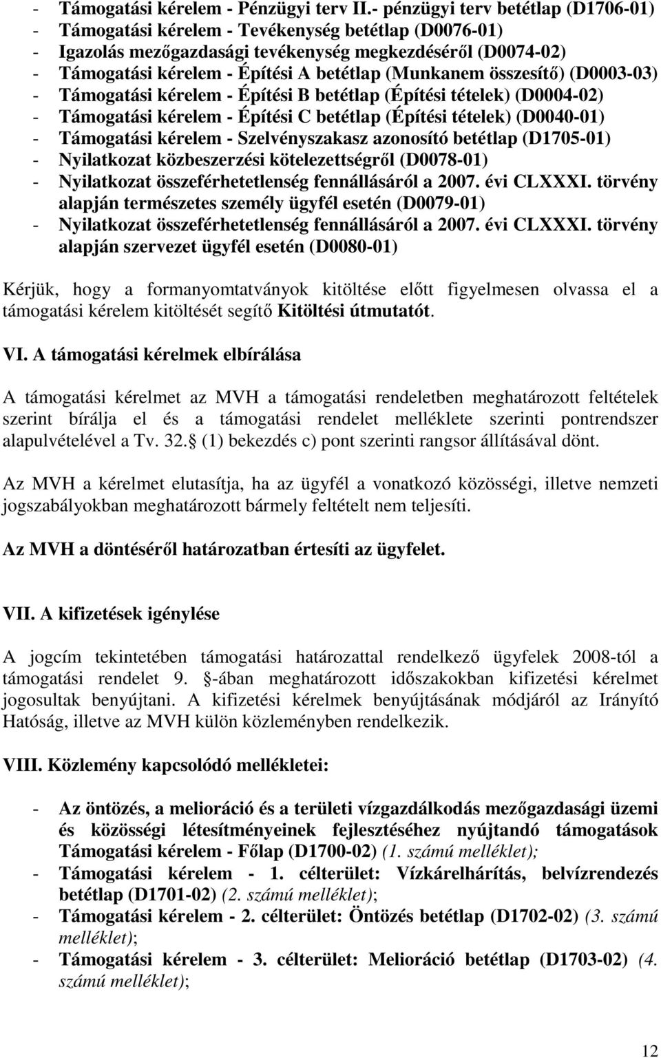 (Munkanem összesítı) (D0003-03) - Támogatási kérelem - Építési B betétlap (Építési tételek) (D0004-02) - Támogatási kérelem - Építési C betétlap (Építési tételek) (D0040-01) - Támogatási kérelem -