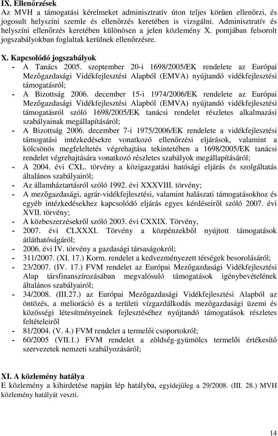 szeptember 20-i 1698/2005/EK rendelete az Európai Mezıgazdasági Vidékfejlesztési Alapból (EMVA) nyújtandó vidékfejlesztési támogatásról; - A Bizottság 2006.