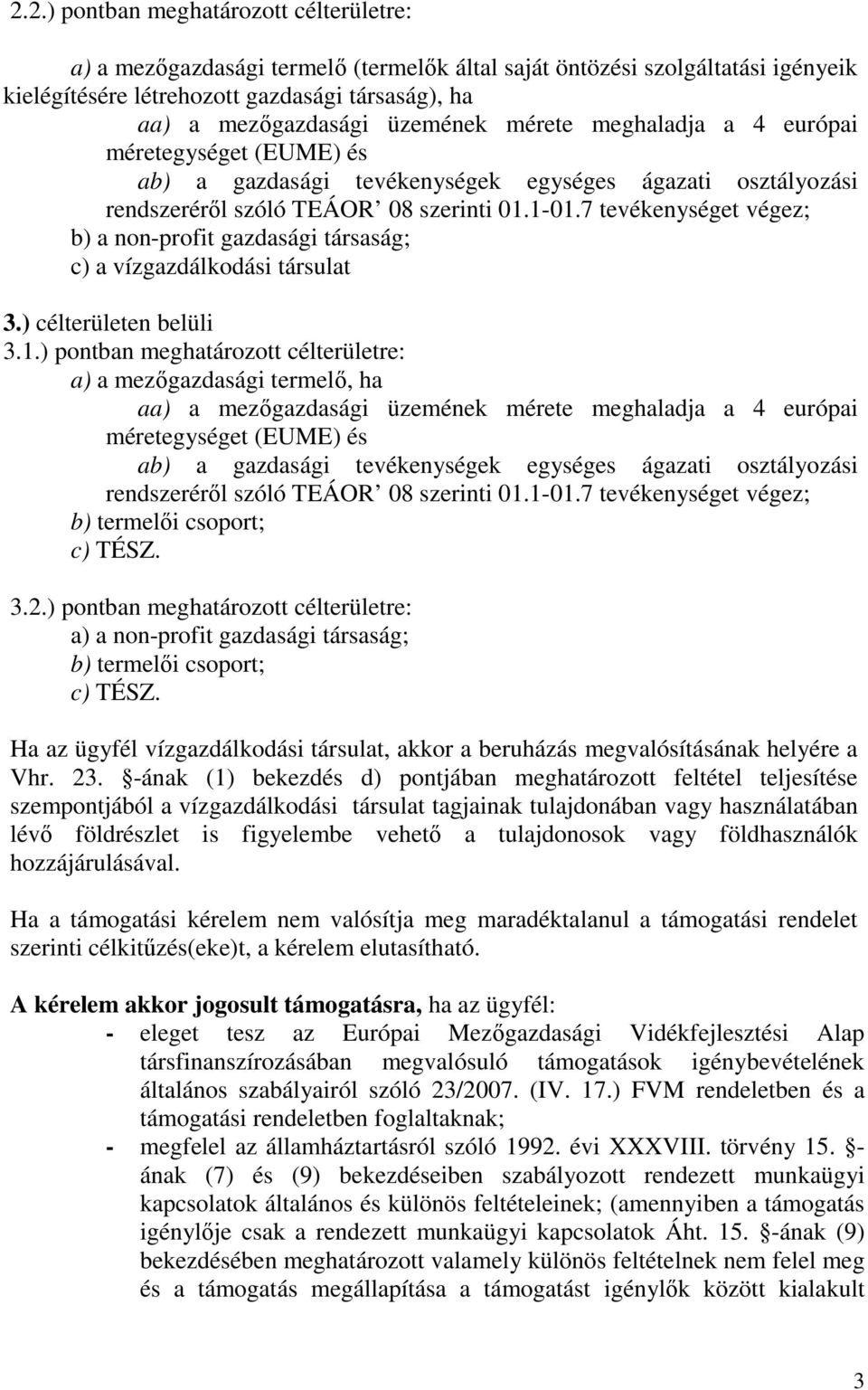 7 tevékenységet végez; b) a non-profit gazdasági társaság; c) a vízgazdálkodási társulat 3.) célterületen belüli 3.1.