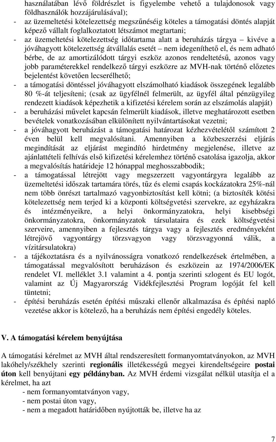 adható bérbe, de az amortizálódott tárgyi eszköz azonos rendeltetéső, azonos vagy jobb paraméterekkel rendelkezı tárgyi eszközre az MVH-nak történı elızetes bejelentést követıen lecserélhetı; - a