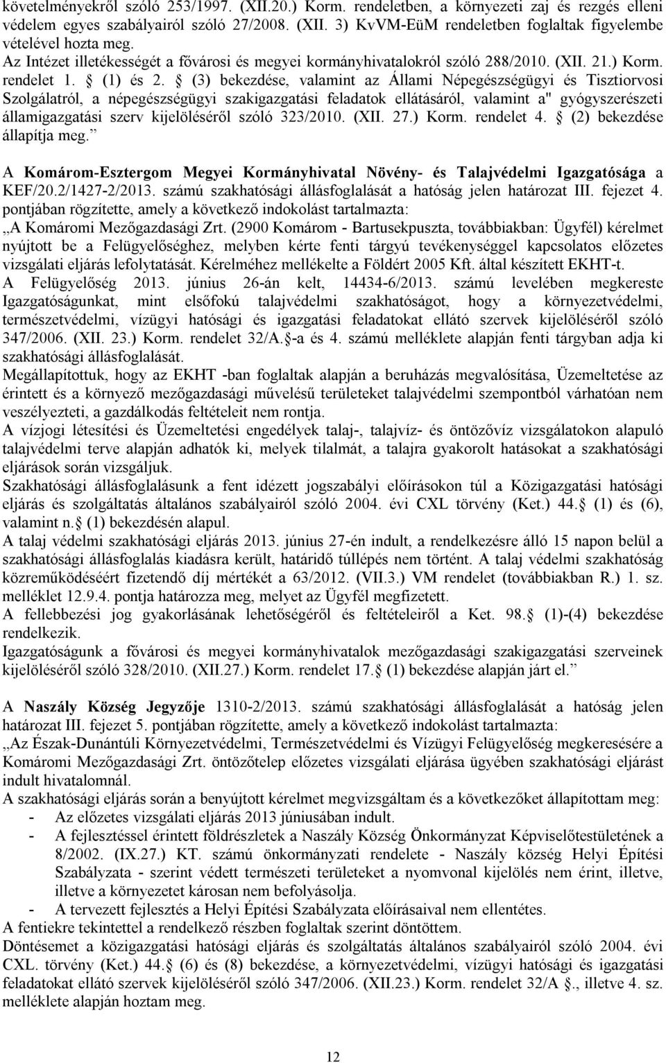 (3) bekezdése, valamint az Állami Népegészségügyi és Tisztiorvosi Szolgálatról, a népegészségügyi szakigazgatási feladatok ellátásáról, valamint a" gyógyszerészeti államigazgatási szerv kijelöléséről