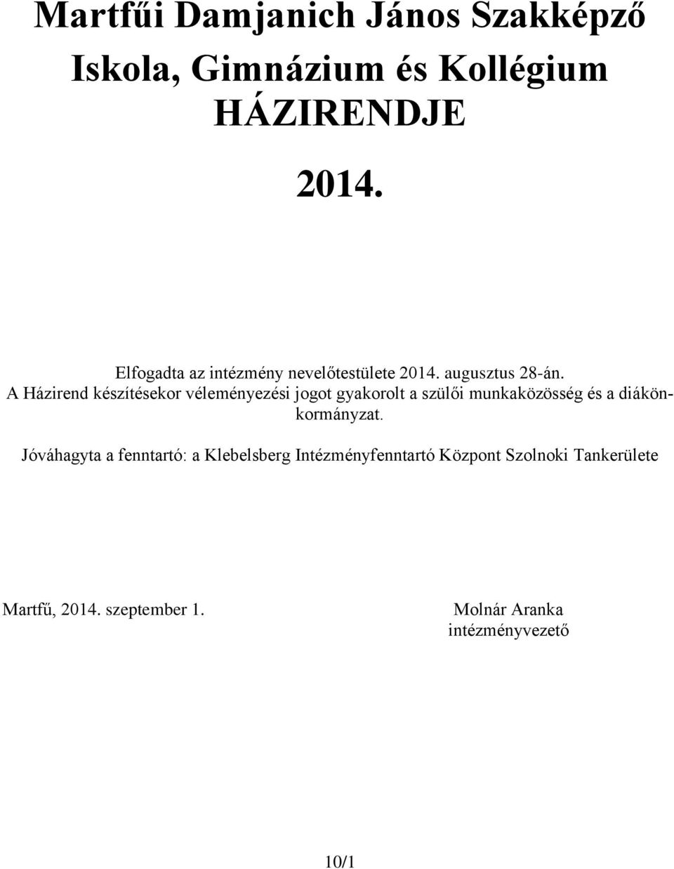 A Házirend készítésekor véleményezési jogot gyakorolt a szülői munkaközösség és a