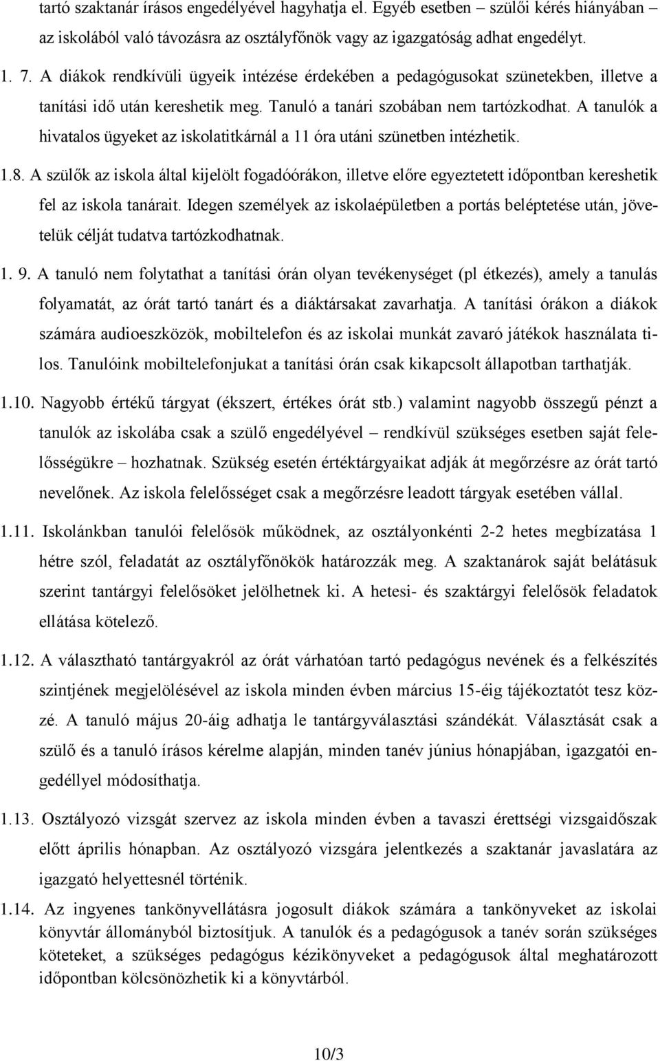 A tanulók a hivatalos ügyeket az iskolatitkárnál a 11 óra utáni szünetben intézhetik. 1.8.