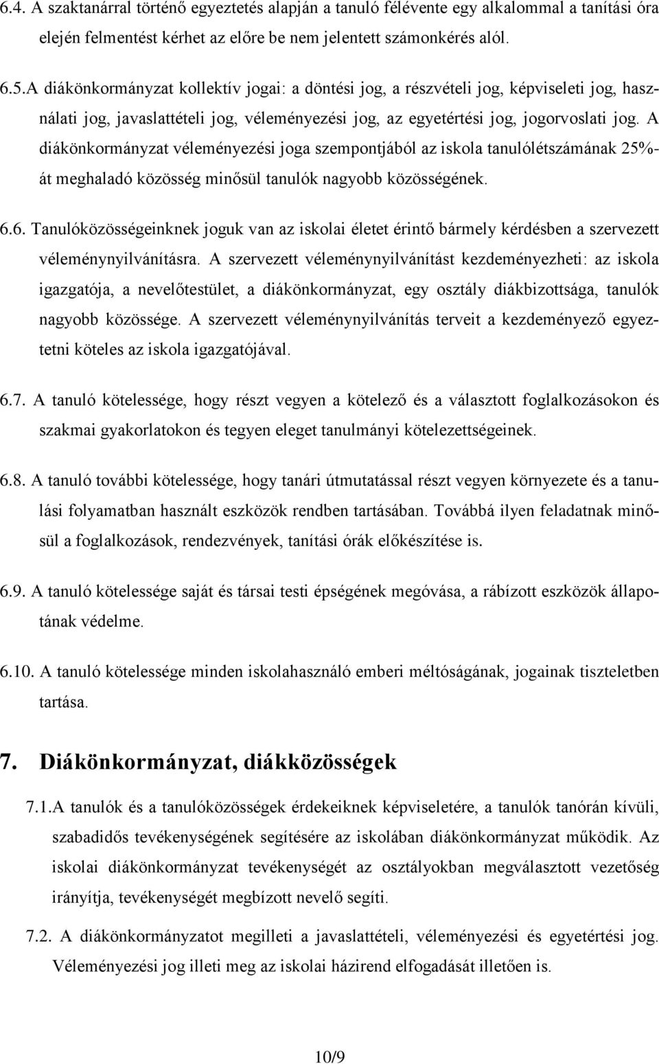 A diákönkormányzat véleményezési joga szempontjából az iskola tanulólétszámának 25%- át meghaladó közösség minősül tanulók nagyobb közösségének. 6.