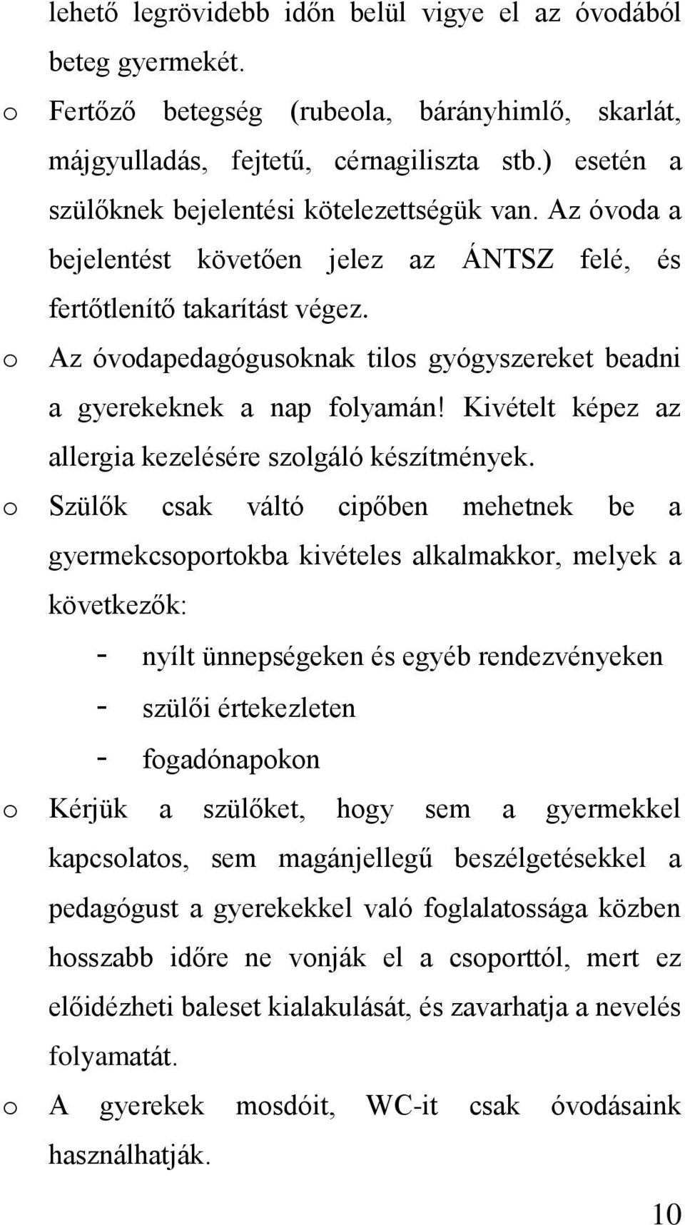 o Az óvodapedagógusoknak tilos gyógyszereket beadni a gyerekeknek a nap folyamán! Kivételt képez az allergia kezelésére szolgáló készítmények.