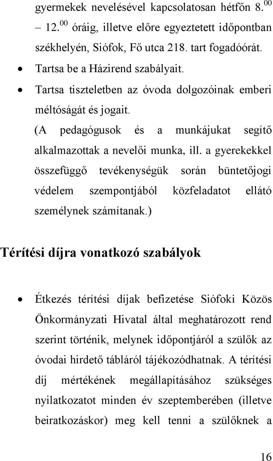 a gyerekekkel összefüggő tevékenységük során büntetőjogi védelem szempontjából közfeladatot ellátó személynek számítanak.