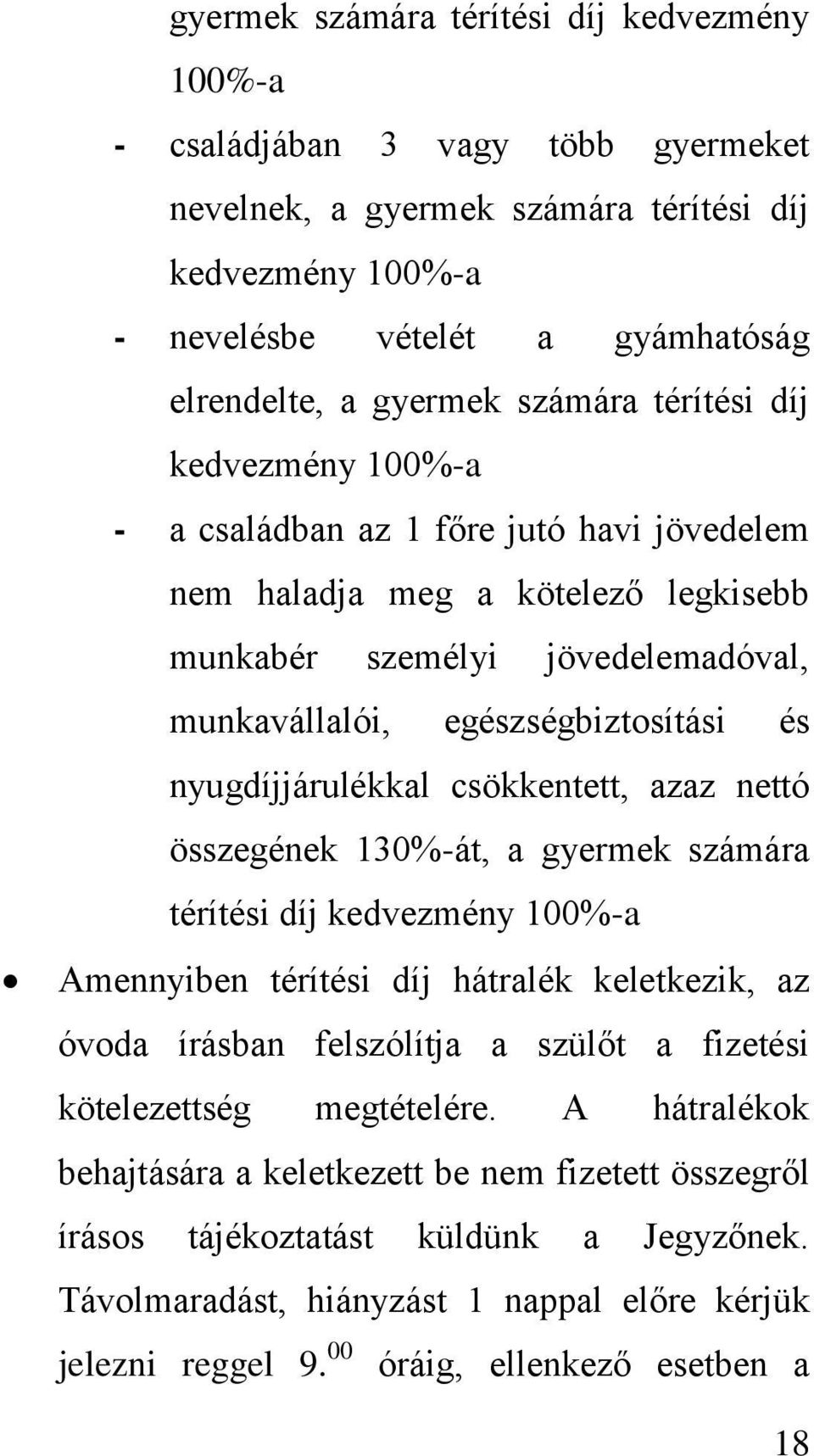 nyugdíjjárulékkal csökkentett, azaz nettó összegének 130%-át, a gyermek számára térítési díj kedvezmény 100%-a Amennyiben térítési díj hátralék keletkezik, az óvoda írásban felszólítja a szülőt a