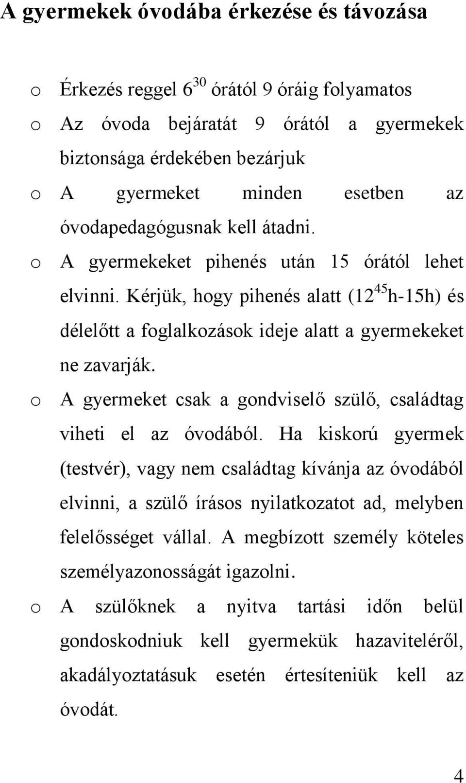 o A gyermeket csak a gondviselő szülő, családtag viheti el az óvodából.