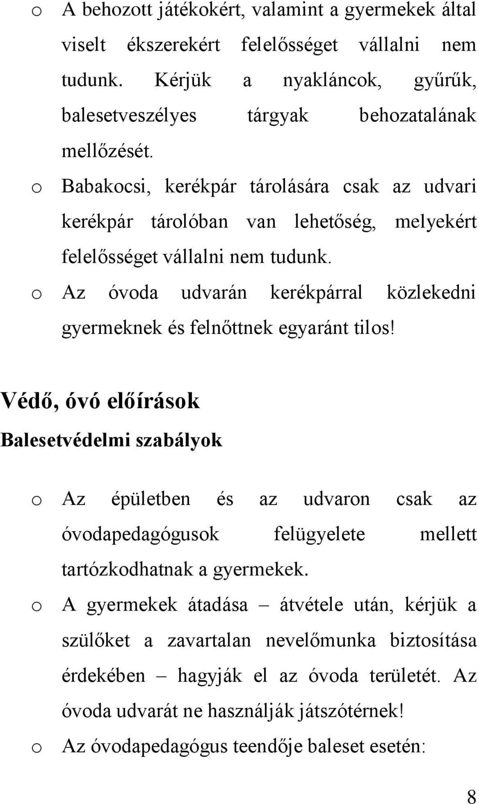 o Az óvoda udvarán kerékpárral közlekedni gyermeknek és felnőttnek egyaránt tilos!