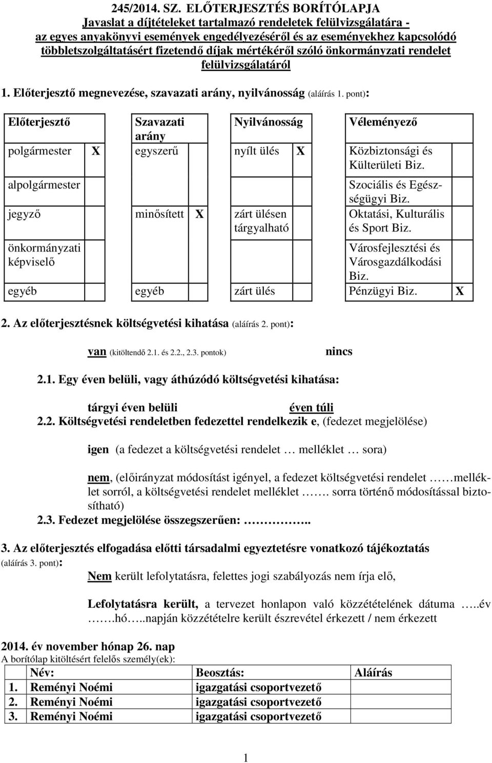 fizetendő díjak mértékéről szóló önkormányzati rendelet felülvizsgálatáról 1. Előterjesztő megnevezése, szavazati arány, nyilvánosság (aláírás 1.