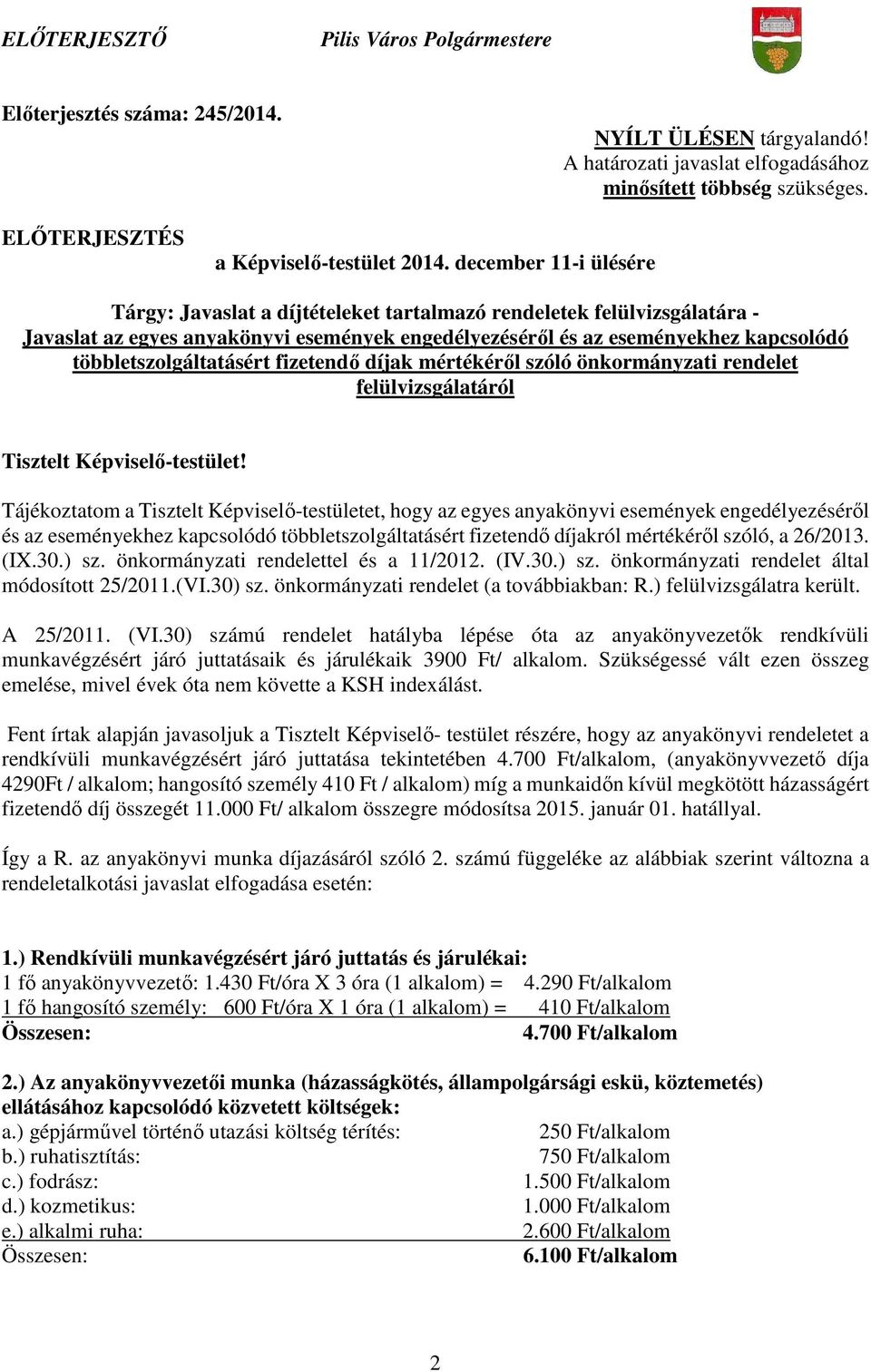 december 11-i ülésére Tárgy: Javaslat a díjtételeket tartalmazó rendeletek felülvizsgálatára - Javaslat az egyes anyakönyvi események engedélyezéséről és az eseményekhez kapcsolódó