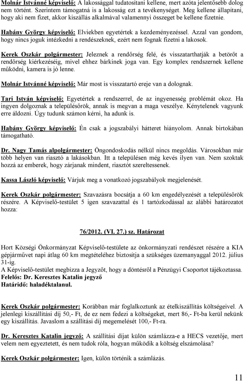 Azzal van gondom, hogy nincs joguk intézkedni a rendészeknek, ezért nem fognak fizetni a lakosok.