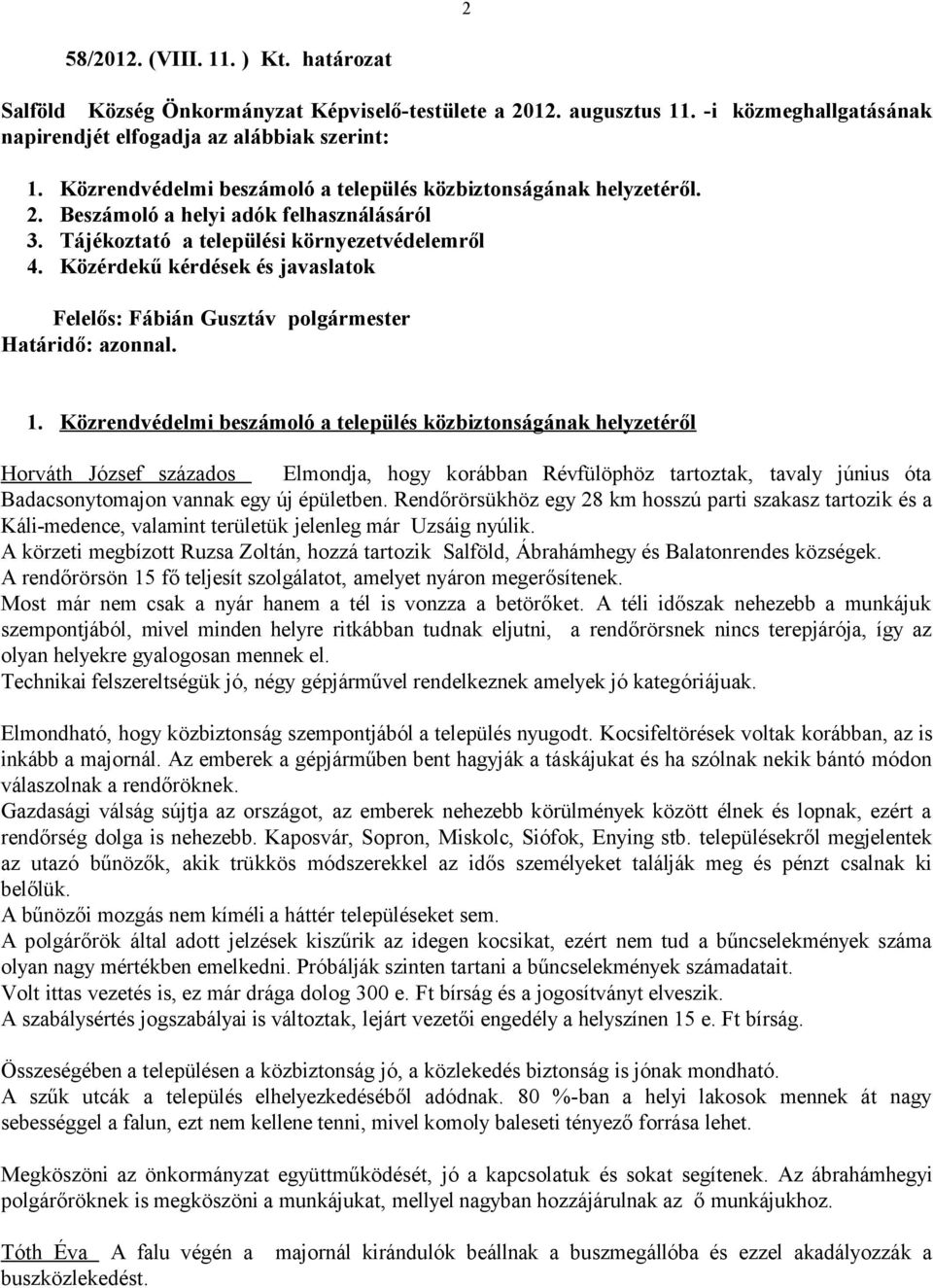 Közérdekű kérdések és javaslatok Felelős: Fábián Gusztáv polgármester Határidő: azonnal. 1.