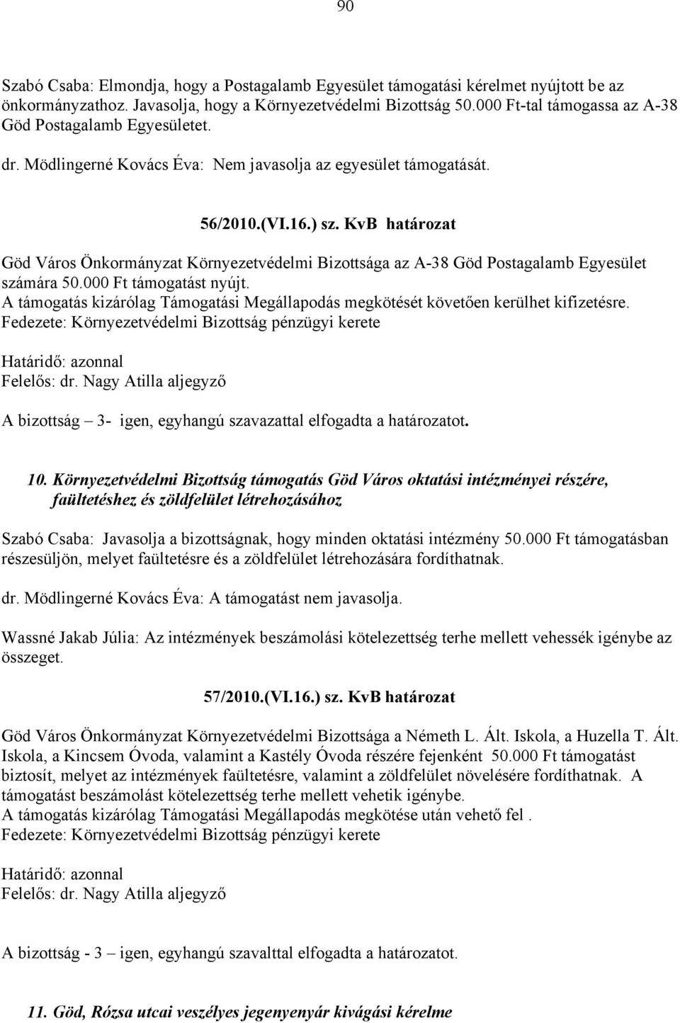 KvB határozat Göd Város Önkormányzat Környezetvédelmi Bizottsága az A-38 Göd Postagalamb Egyesület számára 50.000 Ft támogatást nyújt.