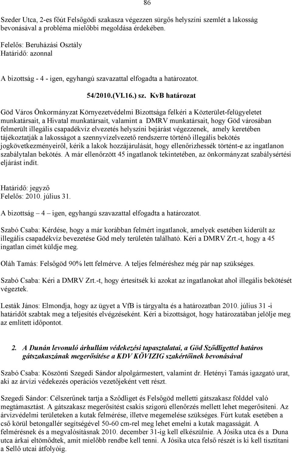 KvB határozat Göd Város Önkormányzat Környezetvédelmi Bizottsága felkéri a Közterület-felügyeletet munkatársait, a Hivatal munkatársait, valamint a DMRV munkatársait, hogy Göd városában felmerült