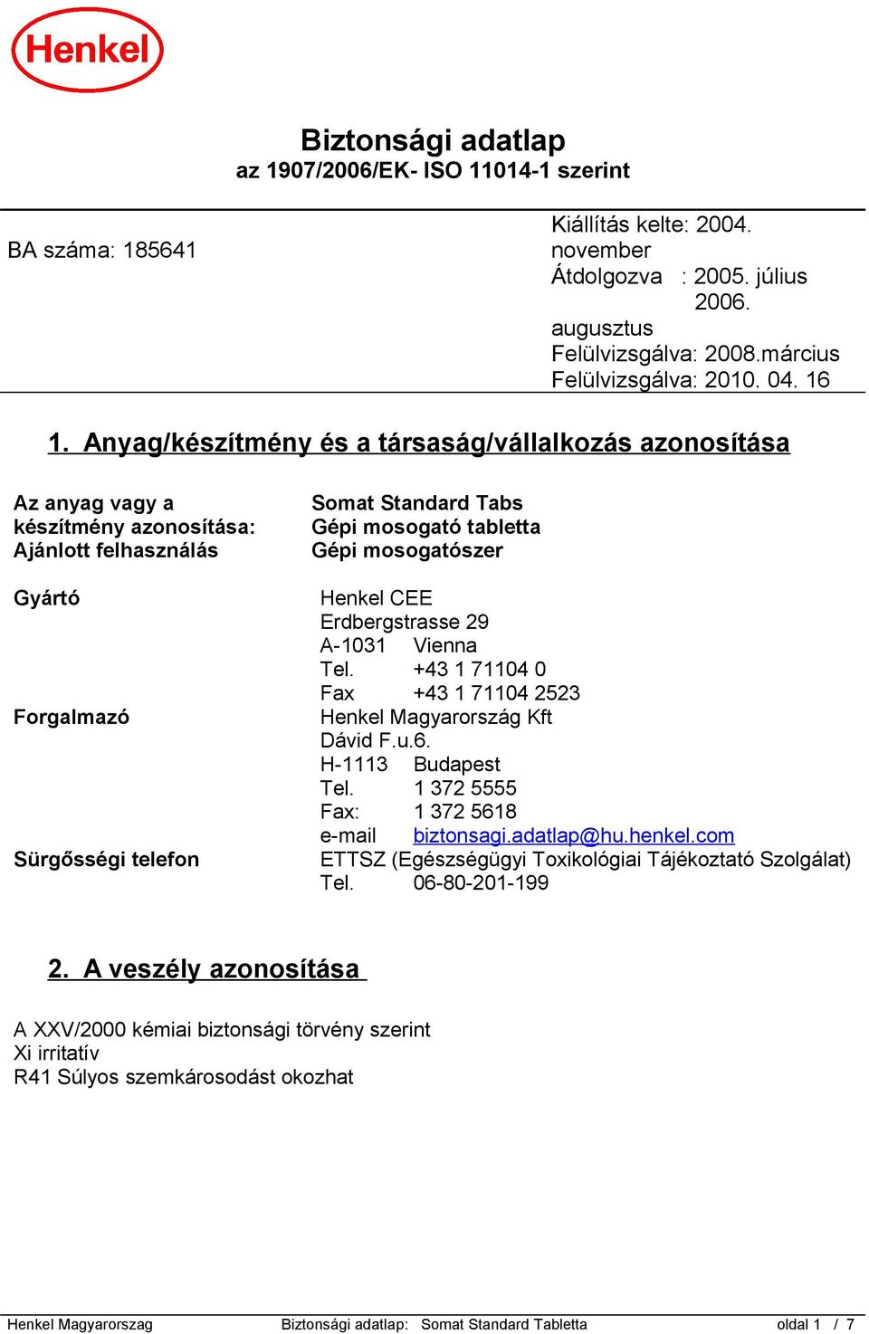 Anyag/készítmény és a társaság/vállalkozás azonosítása Az anyag vagy a készítmény azonosítása: Ajánlott felhasználás Gyártó Forgalmazó Sürgősségi telefon Somat Standard Tabs Gépi mosogató tabletta