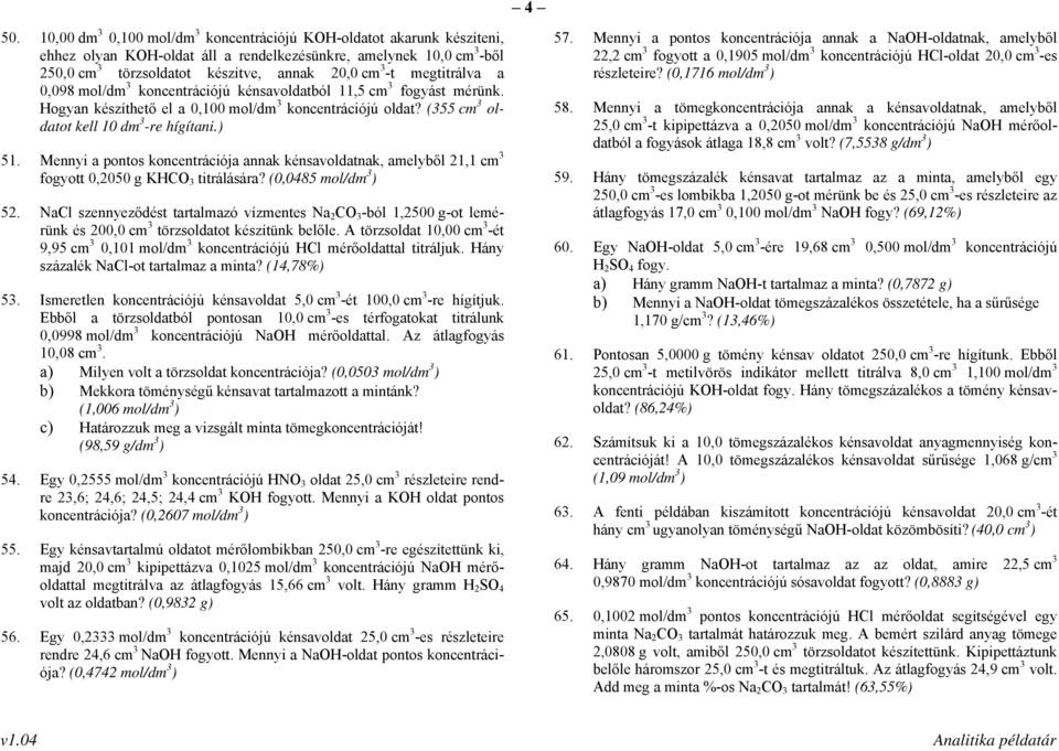 Mennyi a pontos koncentrációja annak kénsavoldatnak, amelyből 21,1 cm 3 fogyott 0,2050 g KHCO 3 titrálására? (0,0485 mol/dm 3 ) 52.