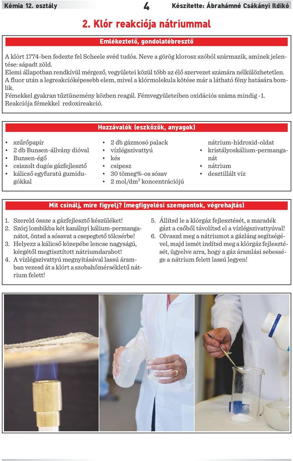 A fluor után a legreakcióképesebb elem, mivel a klórmolekula kötése már a látható fény hatására bomlik. Fémekkel gyakran tűztünemény közben reagál. Fémvegyületeiben oxidációs száma mindig -1.