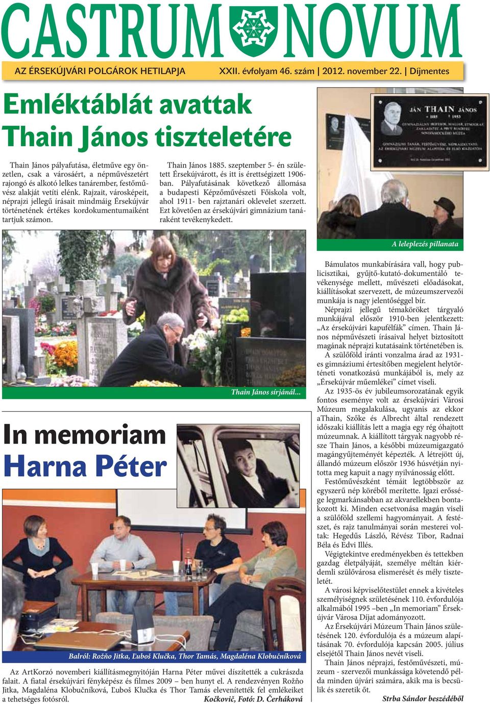 alakját vetíti elénk. Rajzait, városképeit, néprajzi jellegű írásait mindmáig Érsekújvár történetének értékes kordokumentumaiként tartjuk számon. Thain János 1885.