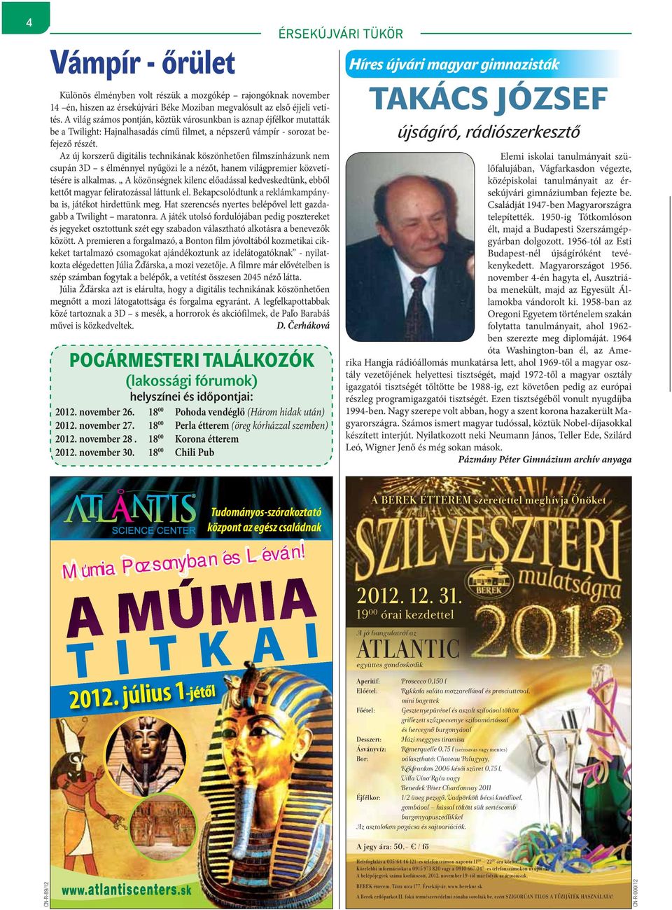 Az új korszerű digitális technikának köszönhetően filmszínházunk nem csupán 3D s élménnyel nyűgözi le a nézőt, hanem világpremier közvetítésére is alkalmas.