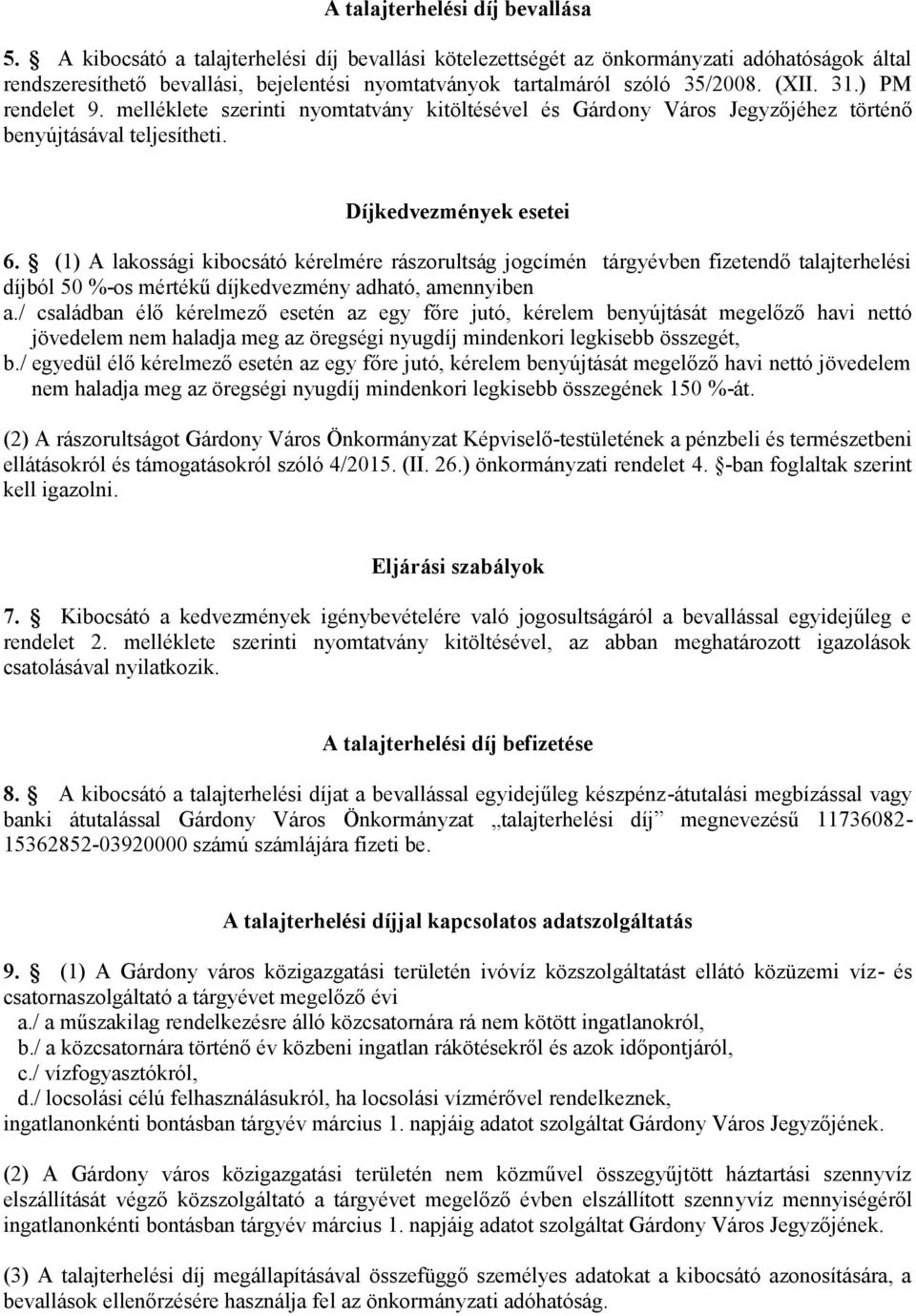 ) PM rendelet 9. melléklete szerinti nyomtatvány kitöltésével és Gárdony Város Jegyzőjéhez történő benyújtásával teljesítheti. Díjkedvezmények esetei 6.