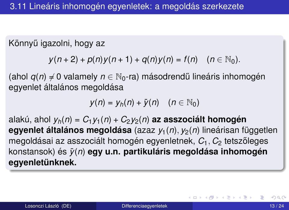 y 1 (n) + C 2 y 2 (n) az asszociált homogén egyenlet általános megoldása (azaz y 1 (n), y 2 (n) lineárisan független megoldásai az asszociált homogén