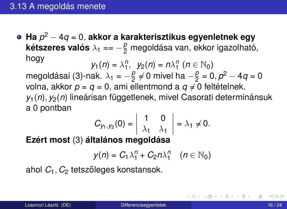 λ 1 = p 2 0 mivel ha p 2 = 0, p2 4q = 0 volna, akkor p = q = 0, ami ellentmond a q 0 feltételnek.