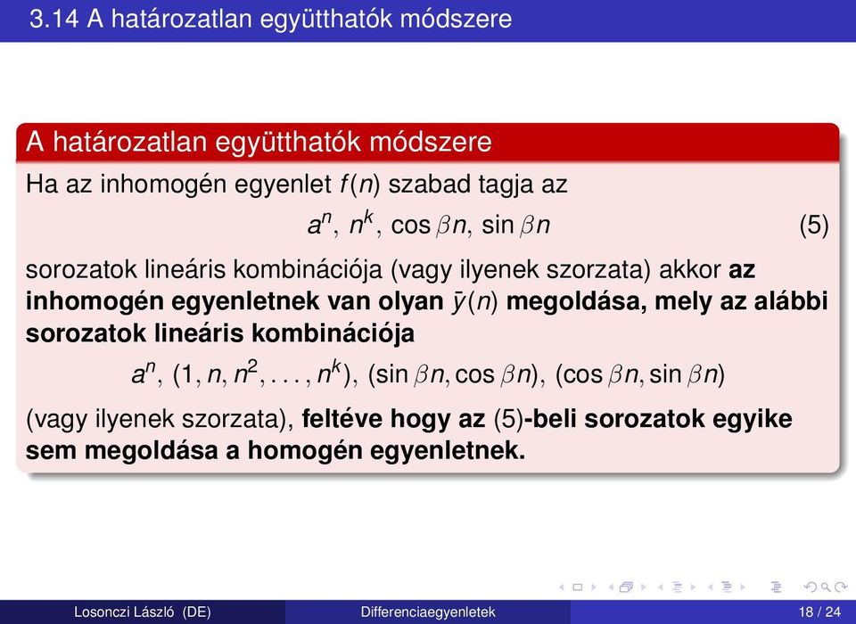 megoldása, mely az alábbi sorozatok lineáris kombinációja a n, (1, n, n 2,.