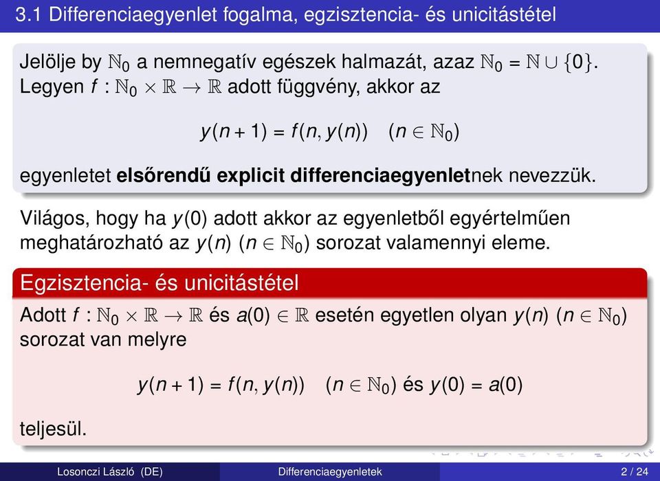 Világos, hogy ha y(0) adott akkor az egyenletből egyértelműen meghatározható az y(n) (n N 0 ) sorozat valamennyi eleme.