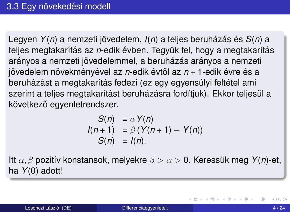 beruházást a megtakarítás fedezi (ez egy egyensúlyi feltétel ami szerint a teljes megtakarítást beruházásra fordítjuk).