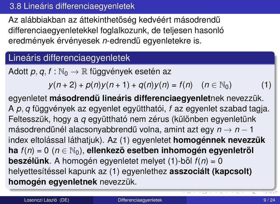 A p, q függvények az egyenlet együtthatói, f az egyenlet szabad tagja.