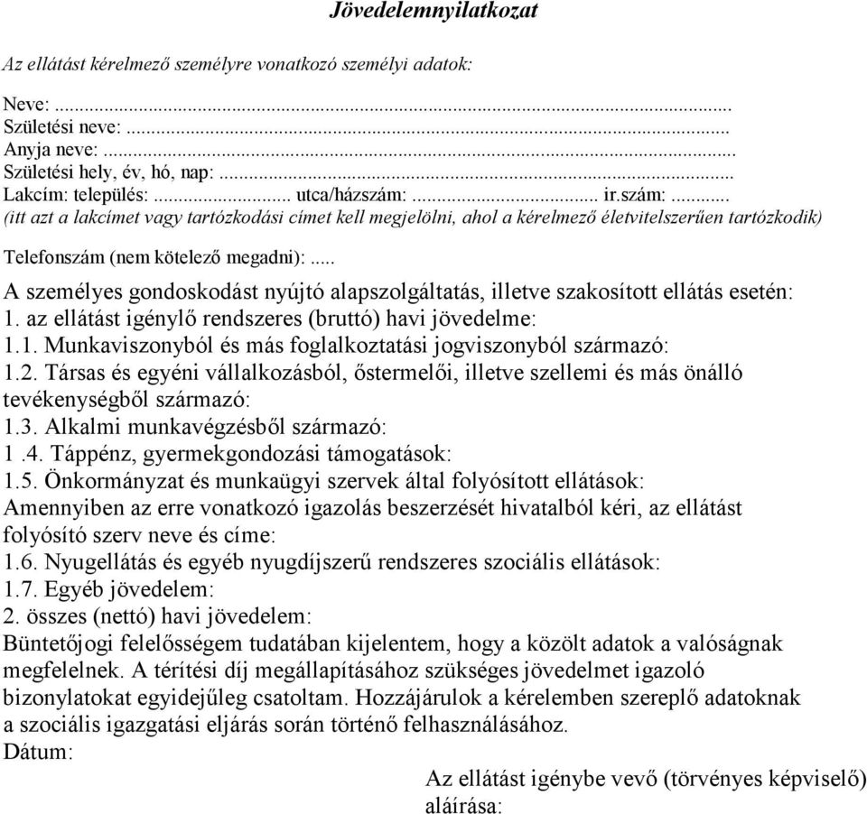 .. A személyes gondoskodást nyújtó alapszolgáltatás, illetve szakosított ellátás esetén: 1. az ellátást igénylı rendszeres (bruttó) havi jövedelme: 1.1. Munkaviszonyból és más foglalkoztatási jogviszonyból származó: 1.