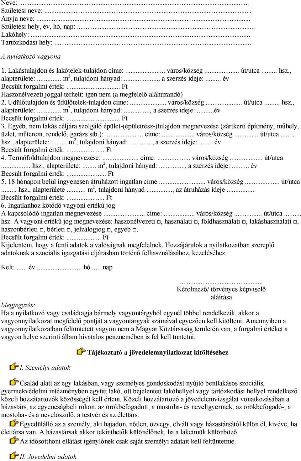 Üdülıtulajdon és üdülıtelek-tulajdon címe:... város/község... út/utca... hsz., alapterülete:... m 2, tulajdoni hányad:..., a szerzés ideje:...év Becsült forgalmi érték:... Ft 3.