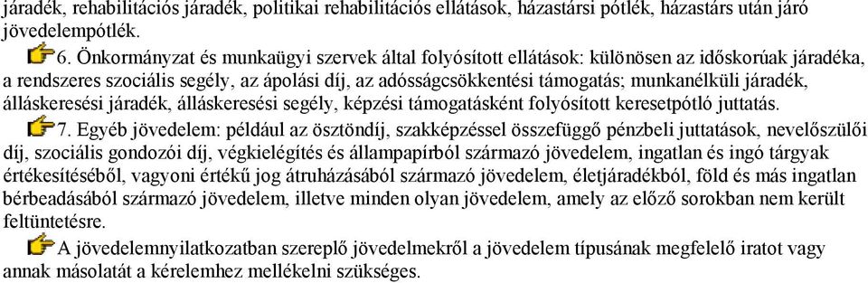 álláskeresési járadék, álláskeresési segély, képzési támogatásként folyósított keresetpótló juttatás. 7.