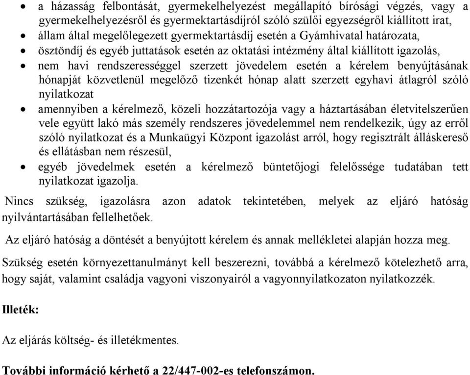 benyújtásának hónapját közvetlenül megelőző tizenkét hónap alatt szerzett egyhavi átlagról szóló nyilatkozat amennyiben a kérelmező, közeli hozzátartozója vagy a háztartásában életvitelszerűen vele