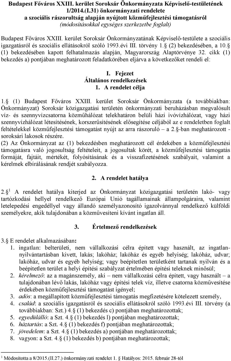 kerület Soroksár Önkormányzatának Képviselő-testülete a szociális igazgatásról és szociális ellátásokról szóló 1993.évi III. törvény 1. (2) bekezdésében, a 10.