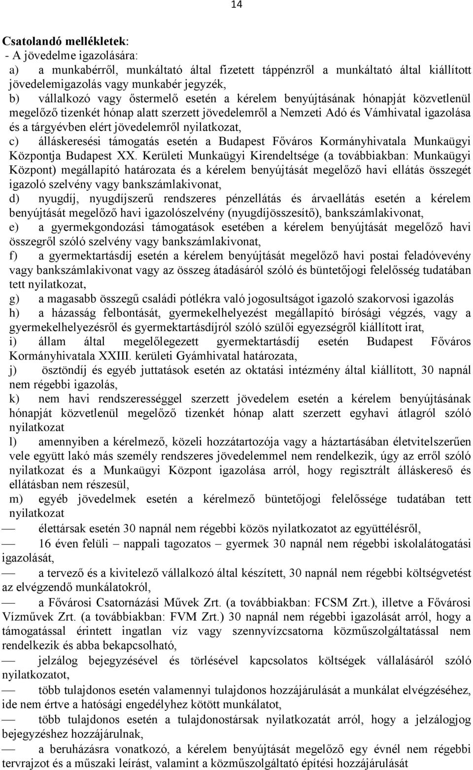 c) álláskeresési támogatás esetén a Budapest Főváros Kormányhivatala Munkaügyi Központja Budapest XX.