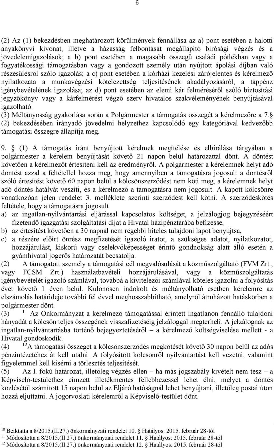 kórházi kezelési zárójelentés és kérelmező nyilatkozata a munkavégzési kötelezettség teljesítésének akadályozásáról, a táppénz igénybevételének igazolása; az d) pont esetében az elemi kár