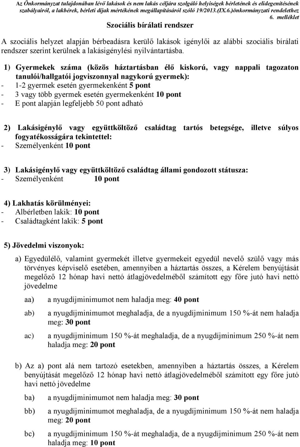 melléklet Szociális bírálati rendszer A szociális helyzet alapján bérbeadásra kerülő lakások igénylői az alábbi szociális bírálati rendszer szerint kerülnek a lakásigénylési nyilvántartásba.