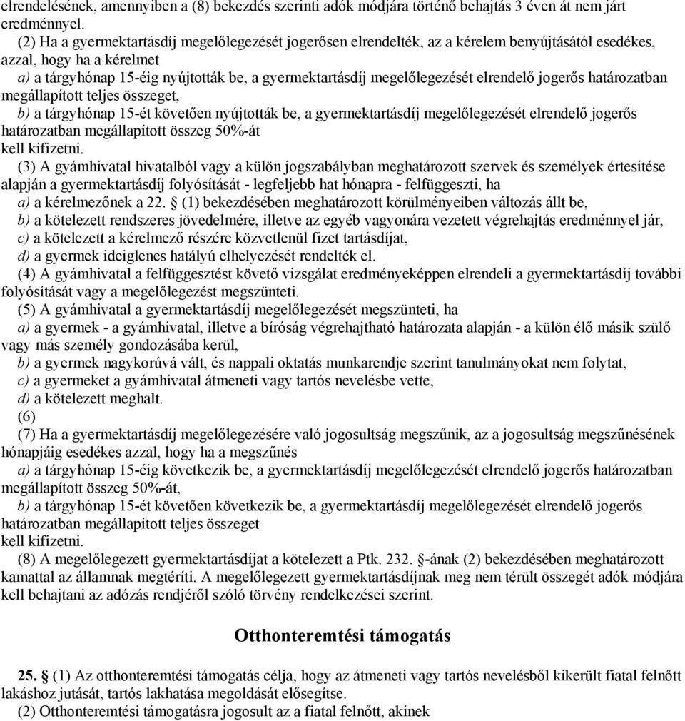 megelőlegezését elrendelő jogerős határozatban megállapított teljes összeget, b) a tárgyhónap 15-ét követően nyújtották be, a gyermektartásdíj megelőlegezését elrendelő jogerős határozatban