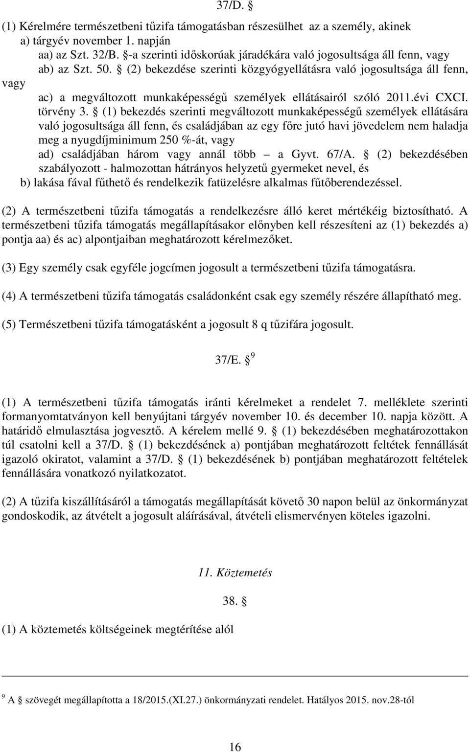 (2) bekezdése szerinti közgyógyellátásra való jogosultsága áll fenn, vagy ac) a megváltozott munkaképességű személyek ellátásairól szóló 2011.évi CXCI. törvény 3.