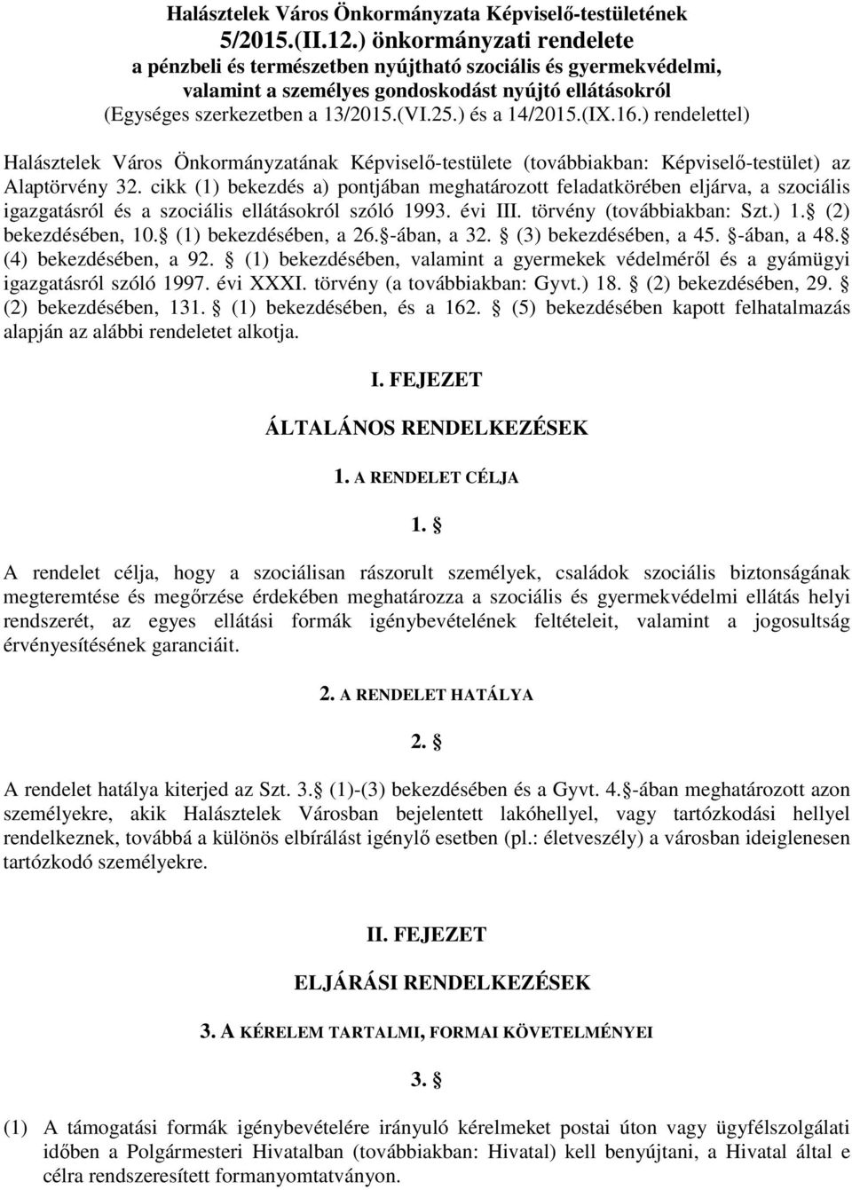 ) és a 14/2015.(IX.16.) rendelettel) Halásztelek Város Önkormányzatának Képviselő-testülete (továbbiakban: Képviselő-testület) az Alaptörvény 32.