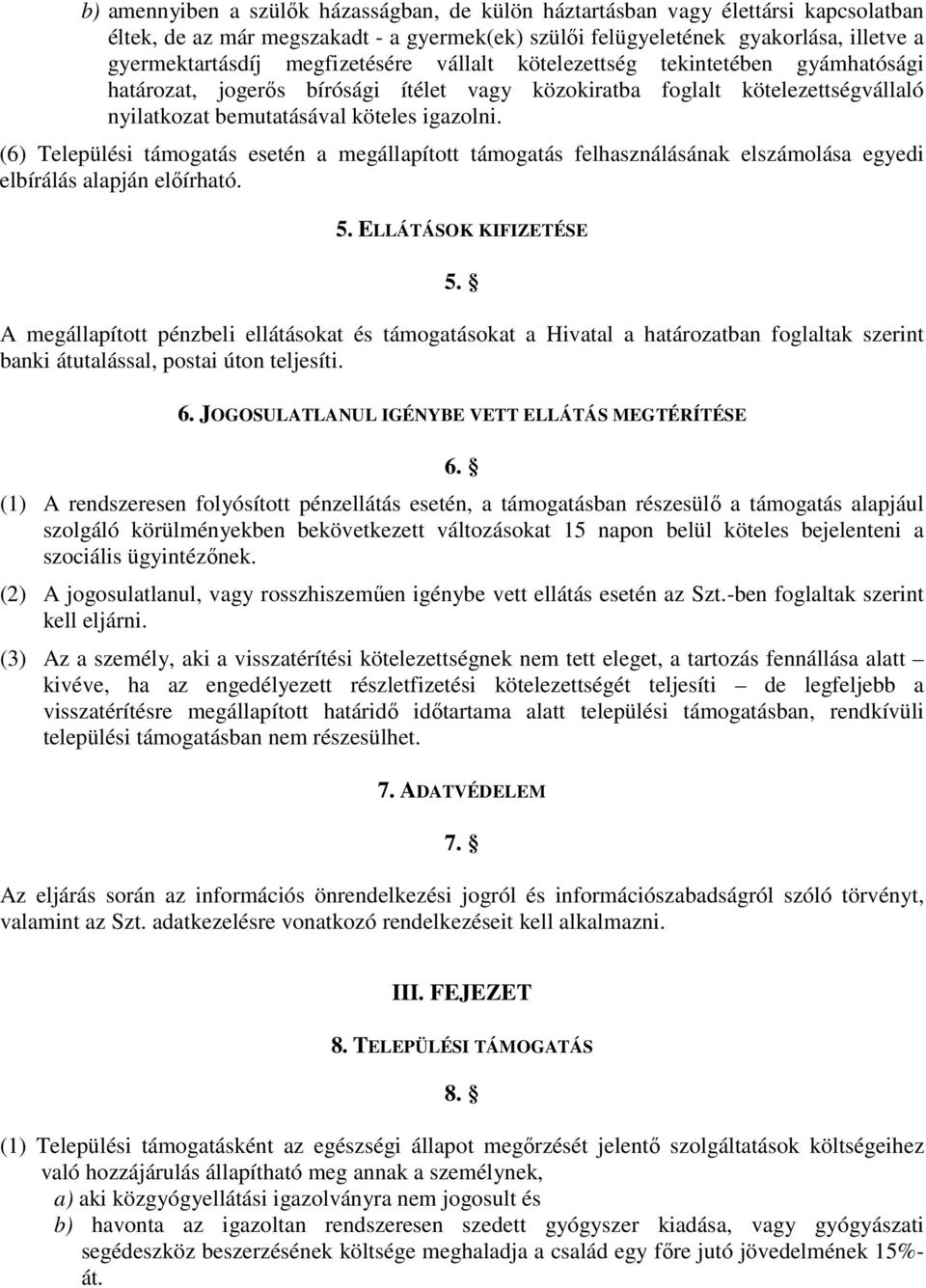 (6) Települési támogatás esetén a megállapított támogatás felhasználásának elszámolása egyedi elbírálás alapján előírható. 5. ELLÁTÁSOK KIFIZETÉSE 5.