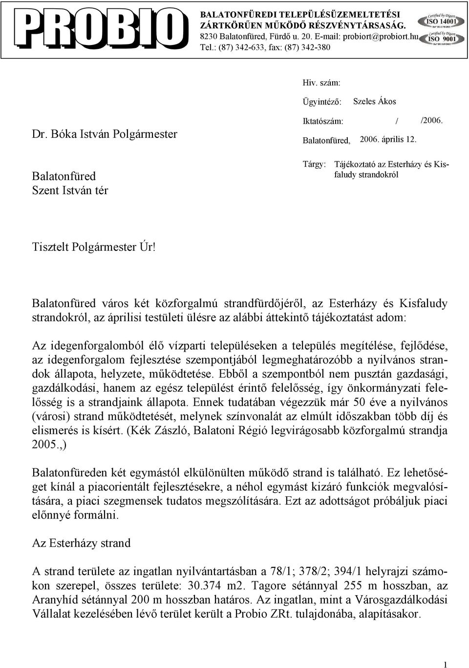 Balatonfüred Szent István tér Tárgy: Tájékoztató az Esterházy és Kisfaludy strandokról Tisztelt Polgármester Úr!